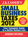 J.K. Lasser's Small Business Taxes 2012 (eBook): Your Complete Guide to a Better Bottom Line